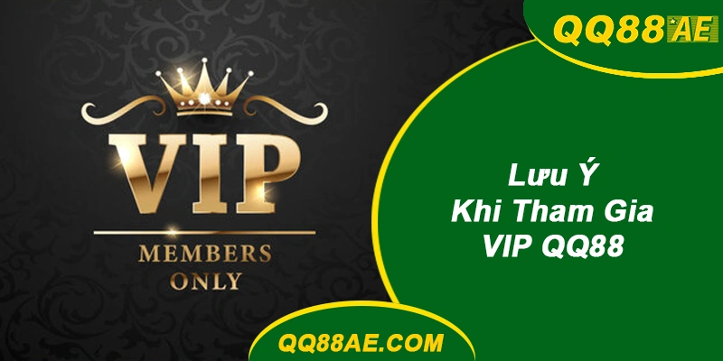 Những Điều Cần Lưu Ý Khi Tham Gia VIP