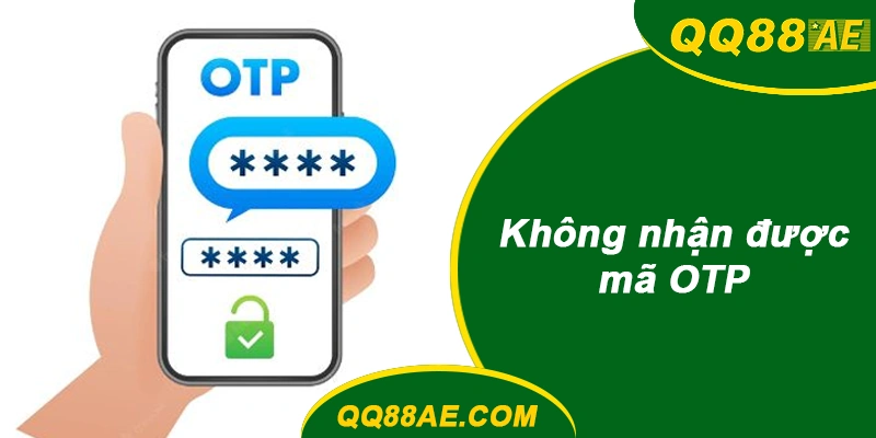 Không nhận được mã OTP
