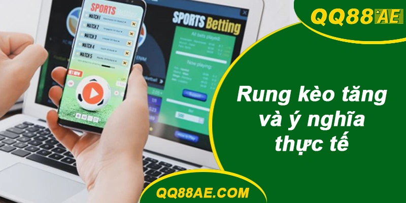 Rung kèo tăng và ý nghĩa thực tế