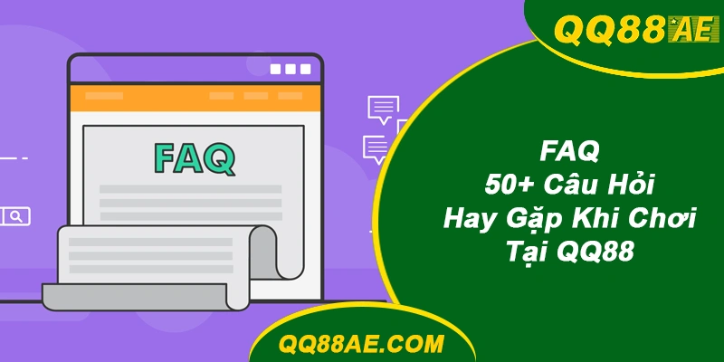 FAQ: 50+ Câu Hỏi Hay Gặp Khi Chơi Tại QQ88